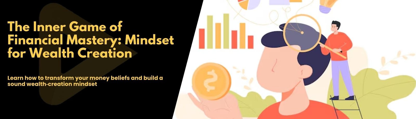 The Inner Game of Financial Mastery: Mindset For Wealth Creation