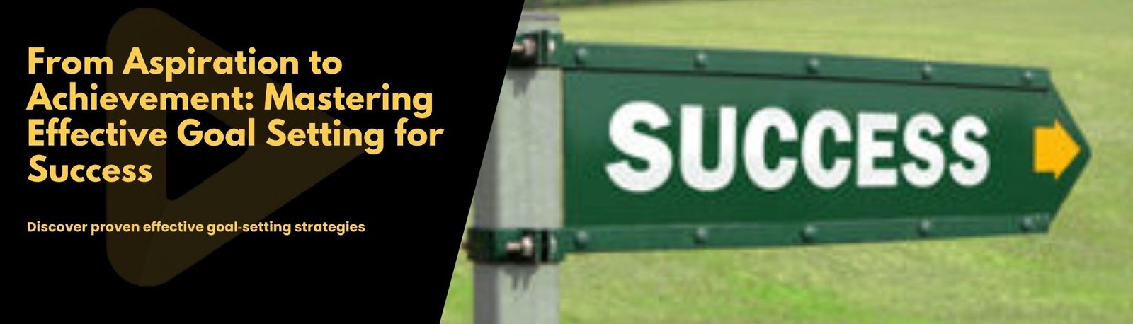 From Aspiration To Achievement: Mastering Effective Goal Setting For Success